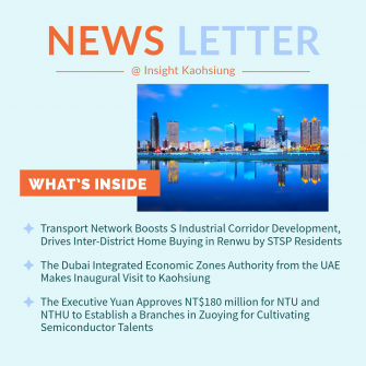 Insight Kaohsiung｜Transport Network Boosts S Industrial Corridor Development, Drives Inter-District Home Buying in Renwu by STSP Residents．The DIEZ from the UAE Makes Inaugural Visit to Kaohsiung．The Executive Yuan Approves NT$180 million for NTU and NTHU to Establish a Branches in Zuoying for Cultivating Semiconductor Talents
